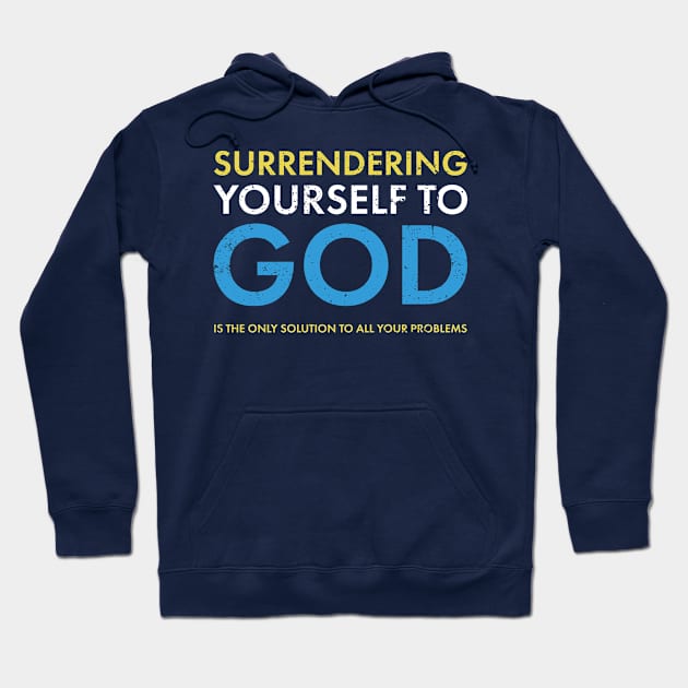 Surrendering yourself to God, is the only solution to all your problems Hoodie by Gold Wings Tees